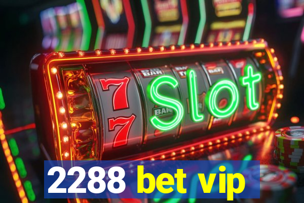 2288 bet vip